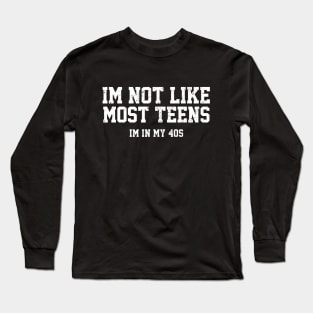 I'm not Like Most Teens - I'm In My 40s Long Sleeve T-Shirt